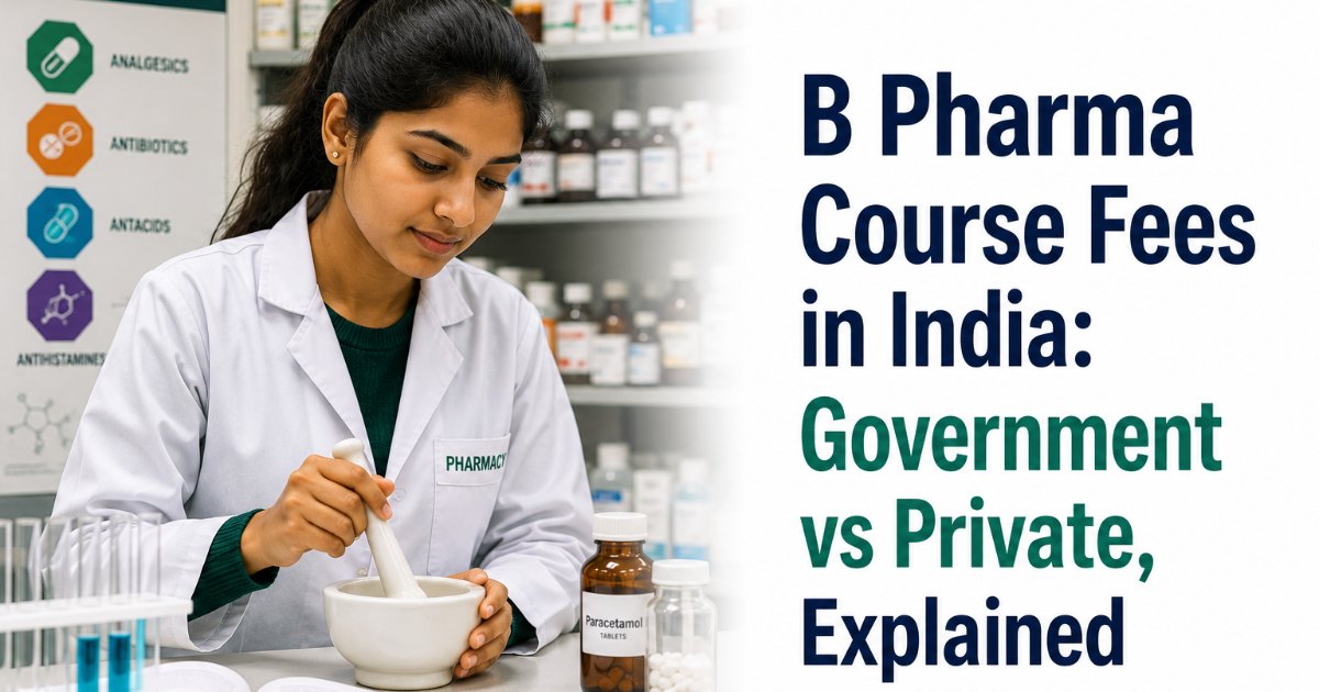 B Pharma Course Fees in India: Government vs Private, Explained